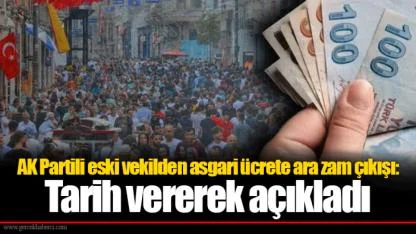 AK Partili eski vekilden asgari ücrete ara zam çıkışı: Tarih vererek açıkladı