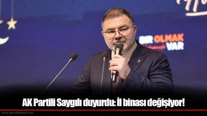 AK Partili Saygılı duyurdu: İl binası değişiyor!