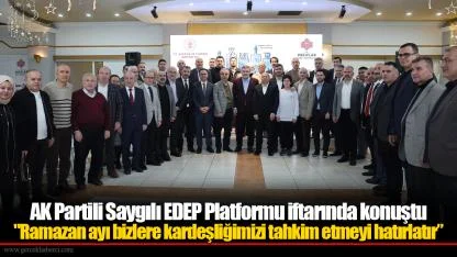 AK Partili Saygılı EDEP Platformu iftarında konuştu: "Ramazan ayı bizlere kardeşliğimizi tahkim etmeyi hatırlatır"