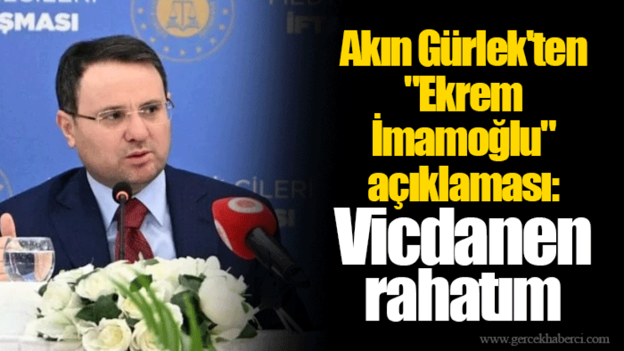 Akın Gürlek'ten "Ekrem İmamoğlu" açıklaması: Vicdanen rahatım