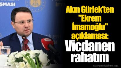 Akın Gürlek'ten "Ekrem İmamoğlu" açıklaması: Vicdanen rahatım