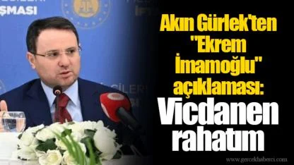 Akın Gürlek'ten "Ekrem İmamoğlu" açıklaması: Vicdanen rahatım