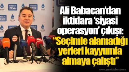 Ali Babacan’dan iktidara ‘siyasi operasyon’ çıkışı:  “Seçimle alamadığı yerleri kayyumla almaya çalıştı”
