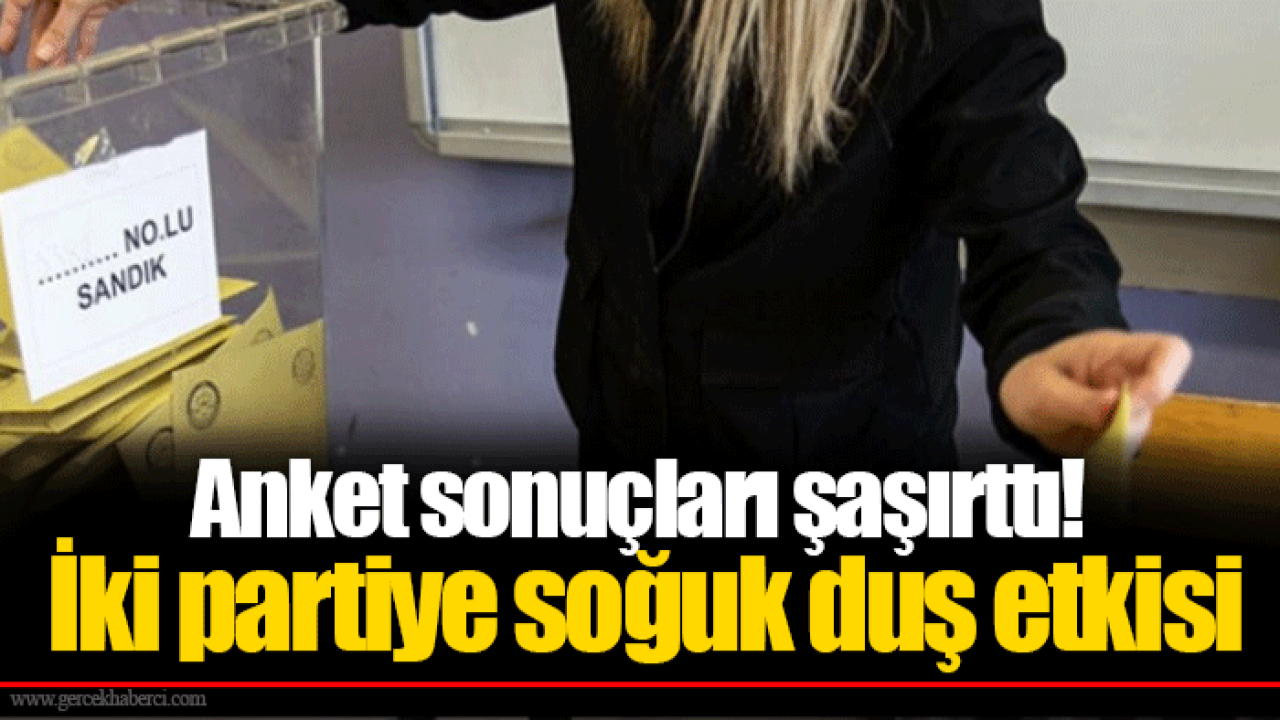 Anket sonuçları şaşırttı! İki partiye soğuk duş etkisi