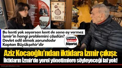 Aziz Kocaoğlu’ndan iktidara İzmir çıkışı: İktidarın İzmir’de yerel yönetimlere söyleyeceği laf yok!