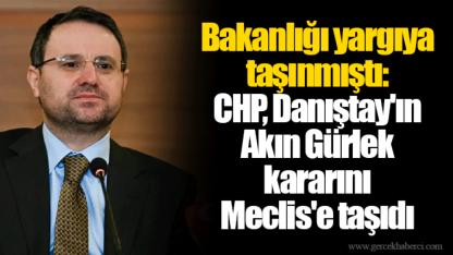 Bakanlığı yargıya taşınmıştı: CHP, Danıştay'ın Akın Gürlek kararını Meclis'e taşıdı