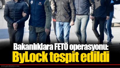 Bakanlıklara FETÖ operasyonu: ByLock tespit edildi