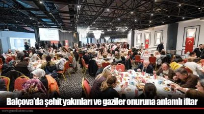 Balçova’da şehit yakınları ve gaziler onuruna anlamlı iftar
