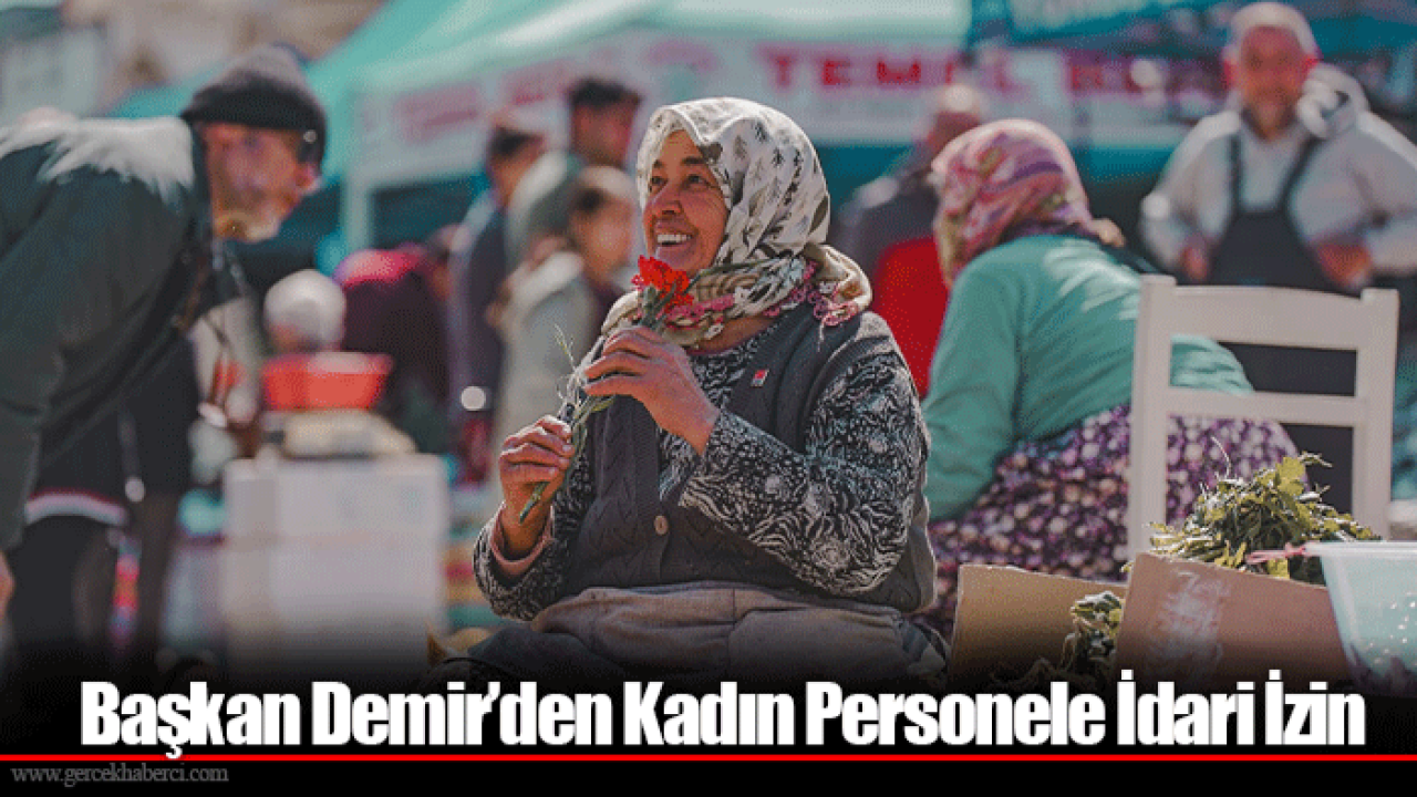 Başkan Demir’den Kadın Personele İdari İzin
