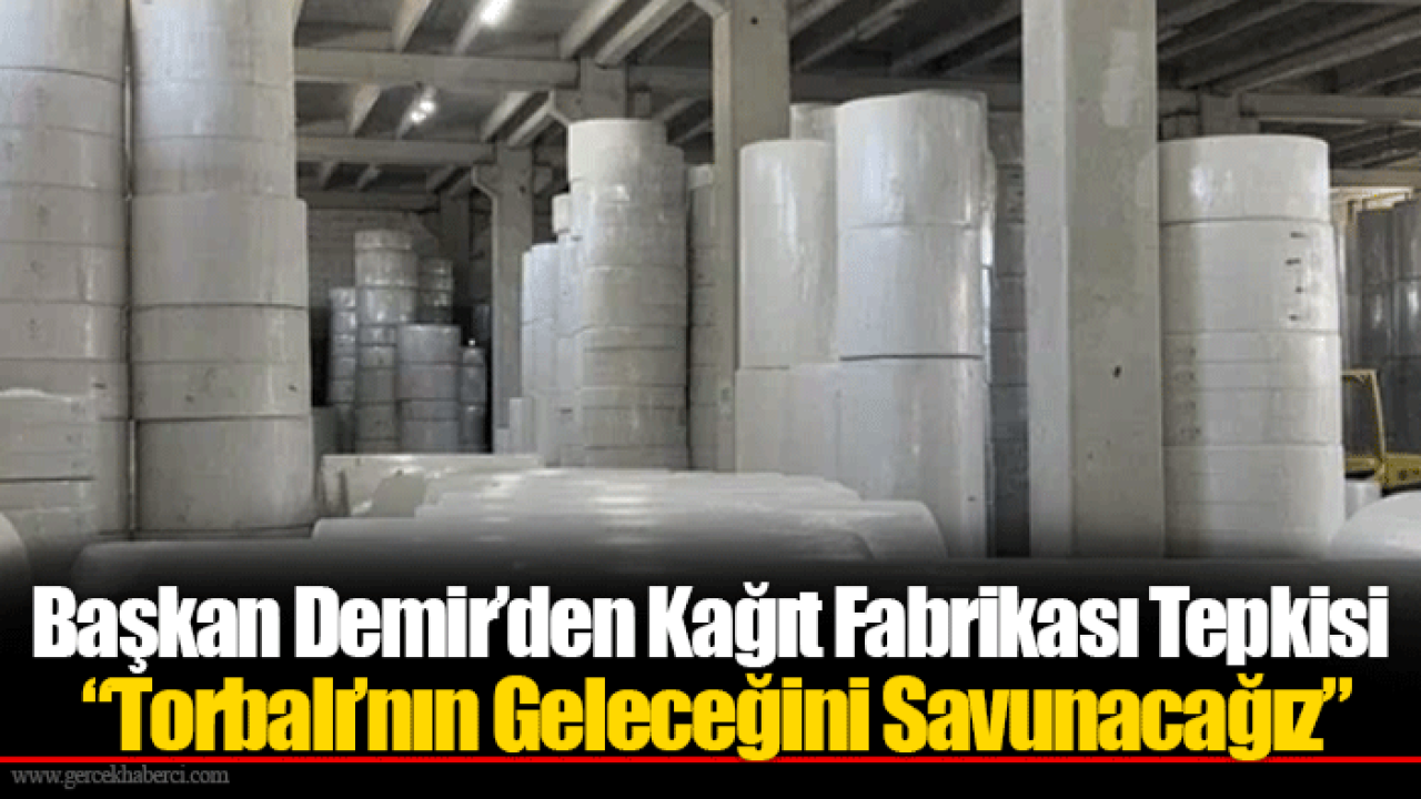 Başkan Demir’den Kağıt Fabrikası Tepkisi