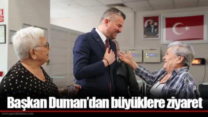 Başkan Duman’dan büyüklere ziyaret