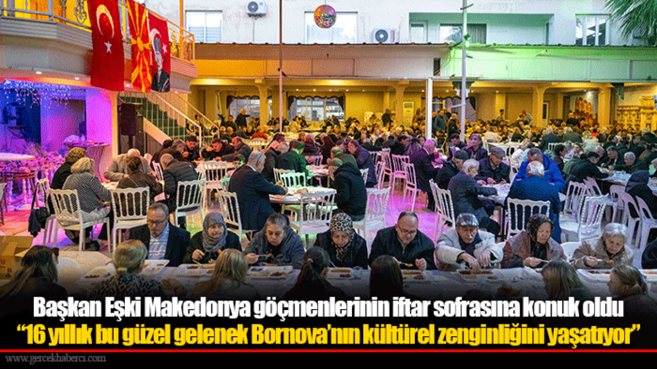 Başkan Eşki Makedonya göçmenlerinin iftar sofrasına konuk oldu