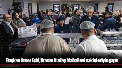 Başkan Ömer Eşki, iftarını Kızılay Mahallesi sakinleriyle yaptı