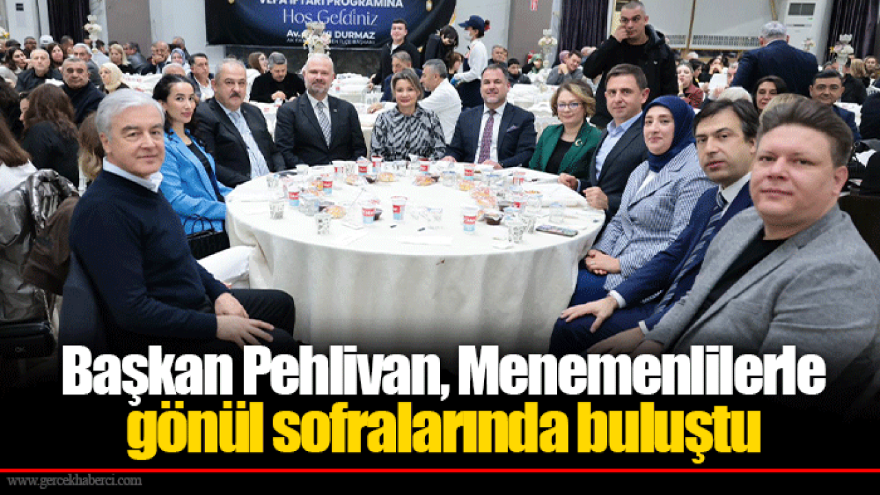 Başkan Pehlivan, Menemenlilerle gönül sofralarında buluştu