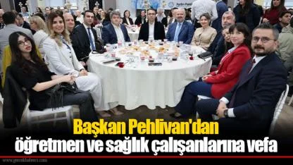 Başkan Pehlivan'dan öğretmen ve sağlık çalışanlarına vefa