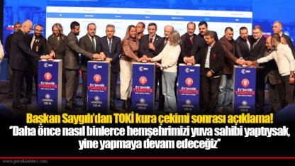 Başkan Saygılı’dan TOKİ kura çekimi sonrası açıklama! ‘’Daha önce nasıl binlerce hemşehrimizi yuva sahibi yaptıysak, yine yapmaya devam edeceğiz’’