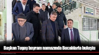 Başkan Tugay bayram namazında Bucalılarla buluştu