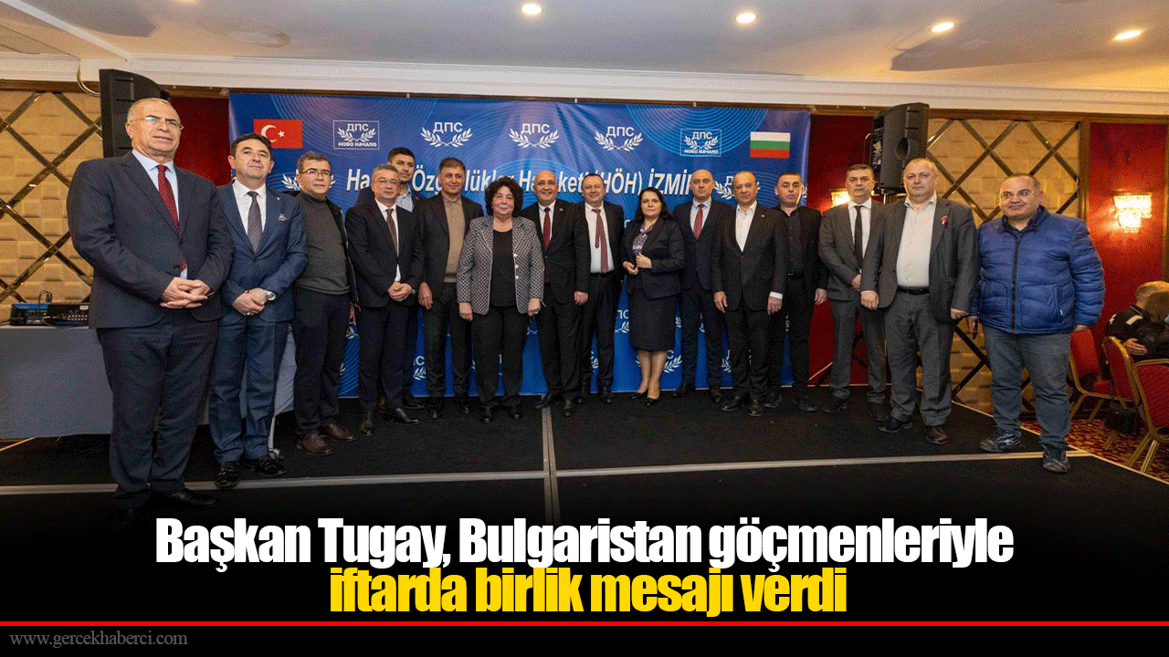 Başkan Tugay, Bulgaristan göçmenleriyle iftarda birlik mesajı verdi