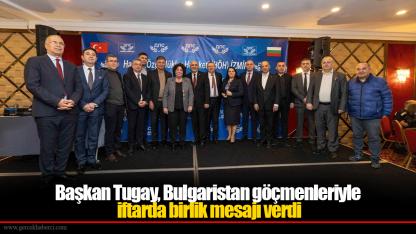 Başkan Tugay, Bulgaristan göçmenleriyle iftarda birlik mesajı verdi