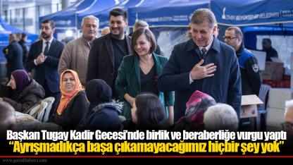 Başkan Tugay Kadir Gecesi’nde birlik ve beraberliğe vurgu yaptı “Ayrışmadıkça başa çıkamayacağımız hiçbir şey yok”