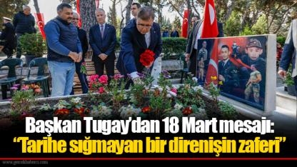 Başkan Tugay’dan 18 Mart mesajı: “Tarihe sığmayan bir direnişin zaferi”