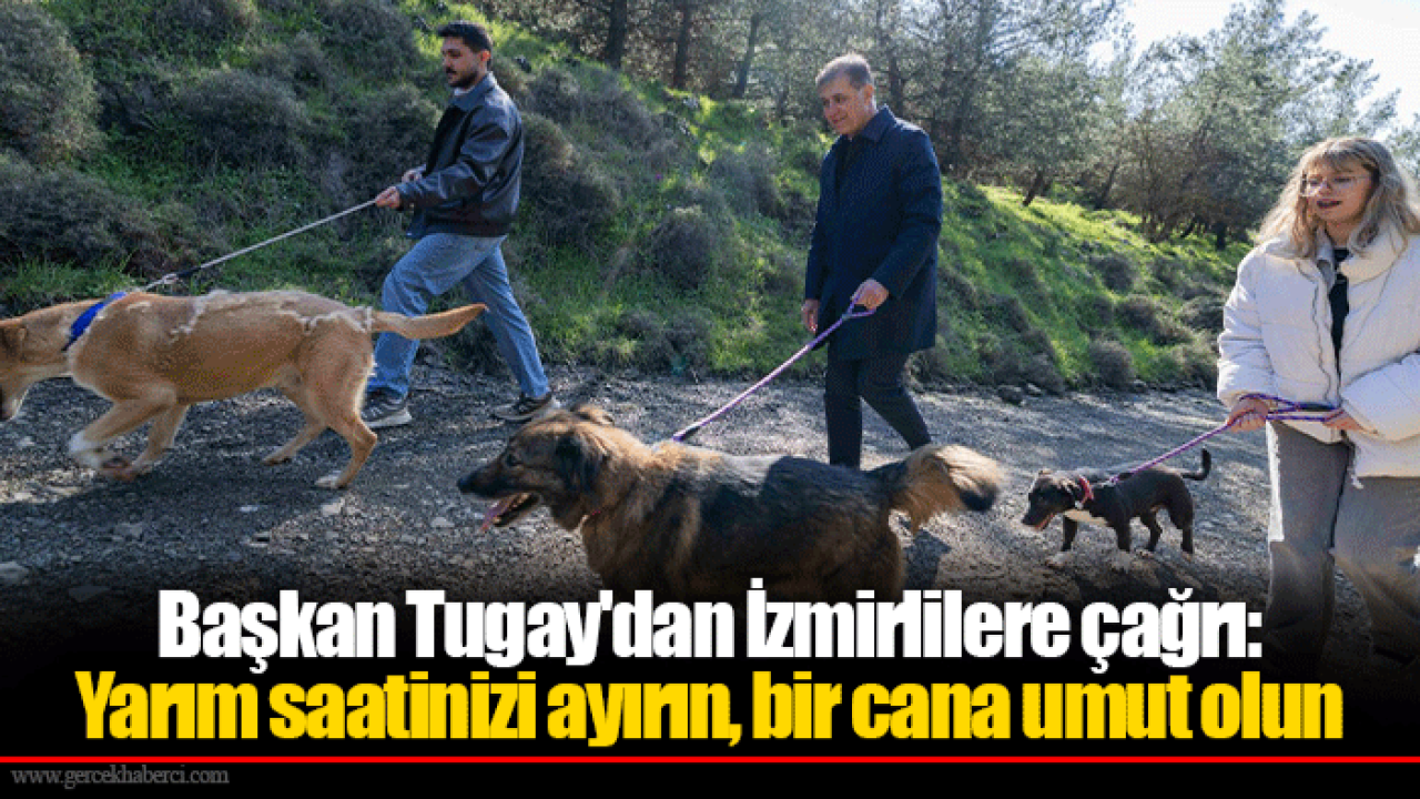 Başkan Tugay'dan İzmirlilere çağrı: Yarım saatinizi ayırın, bir cana umut olun