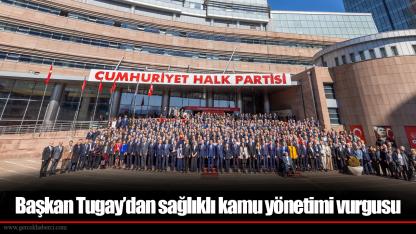 Başkan Tugay’dan sağlıklı kamu yönetimi vurgusu