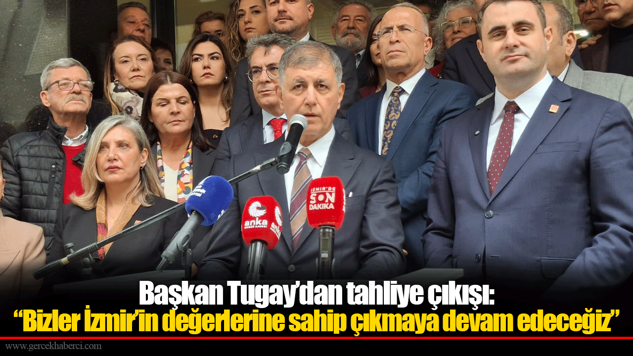 Başkan Tugay’dan tahliye çıkışı: “Bizler İzmir’in değerlerine sahip çıkmaya devam edeceğiz”
