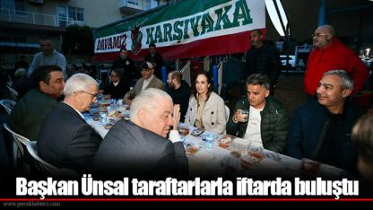 Başkan Ünsal taraftarlarla iftarda buluştu