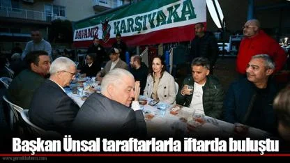 Başkan Ünsal taraftarlarla iftarda buluştu