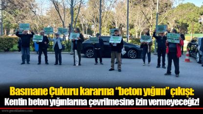 Basmane Çukuru kararına “beton yığını” çıkışı:  Kentin beton yığınlarına çevrilmesine izin vermeyeceğiz!