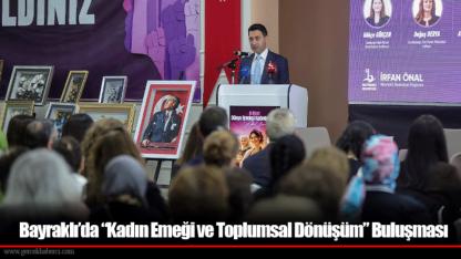 Bayraklı’da “Kadın Emeği ve Toplumsal Dönüşüm” Buluşması