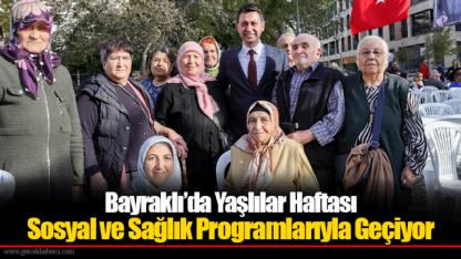Bayraklı’da Yaşlılar Haftası Sosyal ve Sağlık Programlarıyla Geçiyor