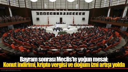 Bayram sonrası Meclis’te yoğun mesai: Konut indirimi, kripto vergisi ve doğum izni artışı yolda