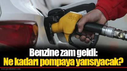 Benzine zam geldi: Ne kadarı pompaya yansıyacak?