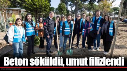 Beton söküldü, umut filizlendi