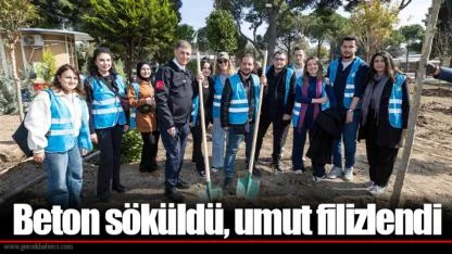 Beton söküldü, umut filizlendi