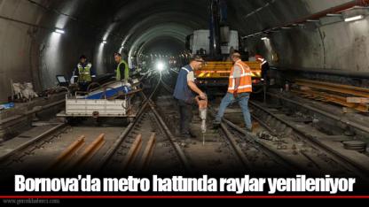 Bornova’da metro hattında raylar yenileniyor