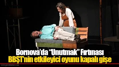 Bornova’da “Unutmak” Fırtınası