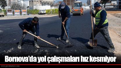 Bornova’da yol çalışmaları hız kesmiyor