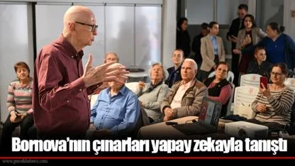 Bornova’nın çınarları yapay zekayla tanıştı