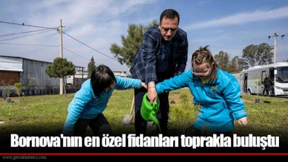 Bornova'nın en özel fidanları toprakla buluştu