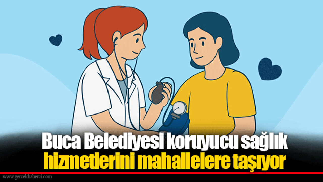 Buca Belediyesi koruyucu sağlık hizmetlerini mahallelere taşıyor