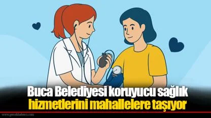 Buca Belediyesi koruyucu sağlık hizmetlerini mahallelere taşıyor