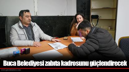 Buca Belediyesi zabıta kadrosunu güçlendirecek