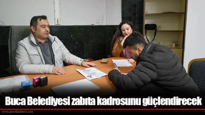 Buca Belediyesi zabıta kadrosunu güçlendirecek