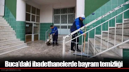 Buca’daki ibadethanelerde bayram temizliği