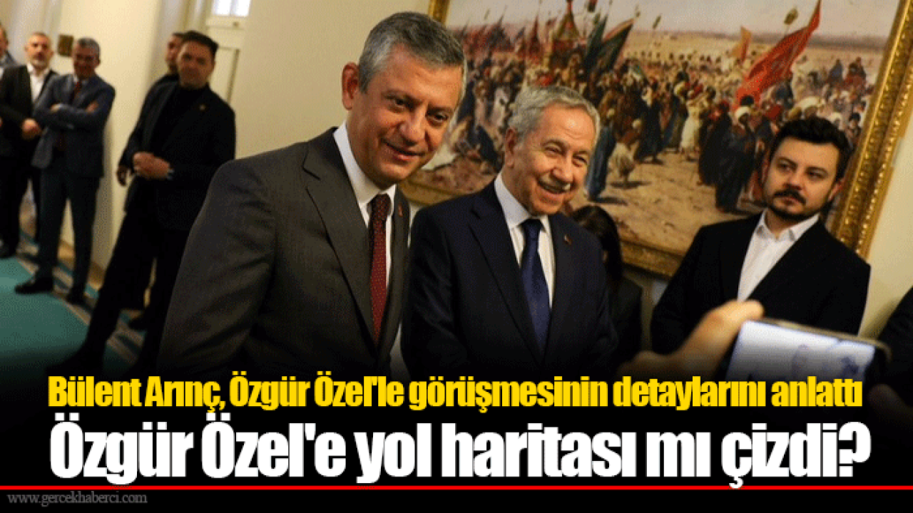 Bülent Arınç, Özgür Özel'le görüşmesinin detaylarını anlattı: Özgür Özel'e yol haritası mı çizdi?