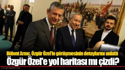 Bülent Arınç, Özgür Özel'le görüşmesinin detaylarını anlattı:   Özgür Özel'e yol haritası mı çizdi?