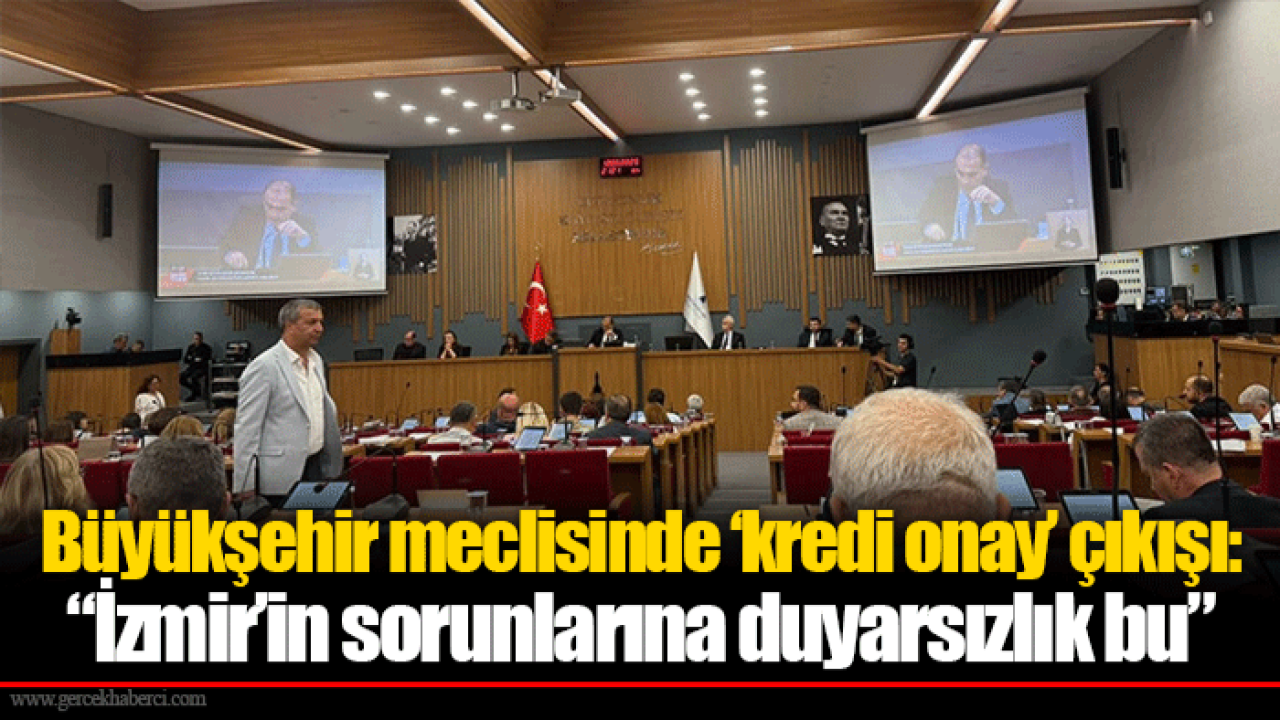 Büyükşehir meclisinde ‘kredi onay’ çıkışı: “İzmir’in sorunlarına duyarsızlık bu”